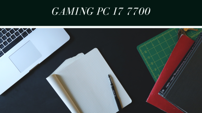 Gaming Pc i7 7700